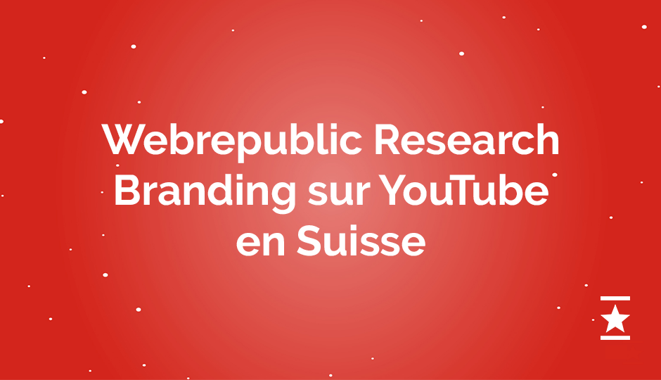 Webrepublic Research: Branding sur YouTube en Suisse, juillet 2016